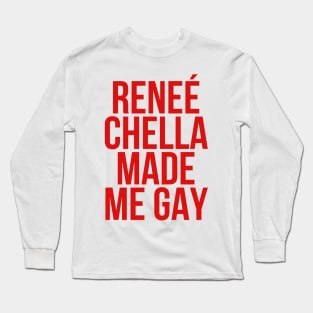 Reneé-Chella-Made-Me-Gay-funny Long Sleeve T-Shirt